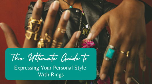 The Ultimate Guide for Expressing Your Style With Rings